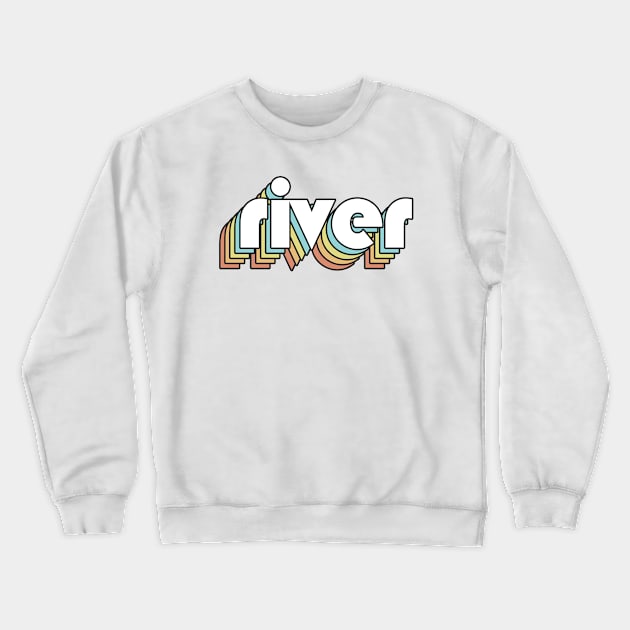 River - Retro Rainbow Typography Faded Style Crewneck Sweatshirt by Paxnotods